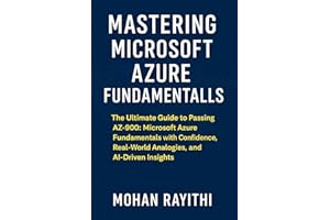 Mastering Microsoft Azure Fundamentals : The Ultimate Guide to Passing AZ-900 Microsoft Azure Fundamentals with Confidence, R