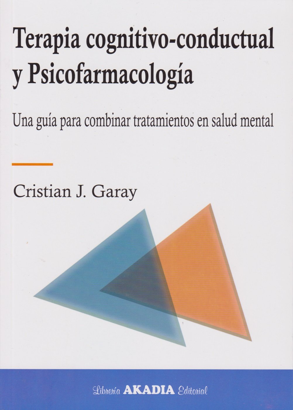 Terapia cognitivo-conductual y Psicofarmacología. Una guía para combinar  tratamientos en salud mental: Garay: 9789875702844: Amazon.com: Books