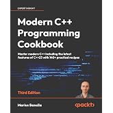 Modern C++ Programming Cookbook: Master Modern C++ with comprehensive solutions for C++23 and all previous standards