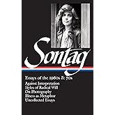 Susan Sontag: Essays of the 1960s & 70s (LOA #246): Against Interpretation / Styles of Radical Will / On Photography / Illness as Metaphor / ... (Library of America Susan Sontag Edition)