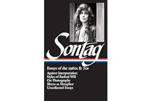 Susan Sontag: Essays of the 1960s & 70s (LOA #246): Against Interpretation / Styles of Radical Will / On Photography / Illness as Metaphor / ... (Library of America Susan Sontag Edition)
