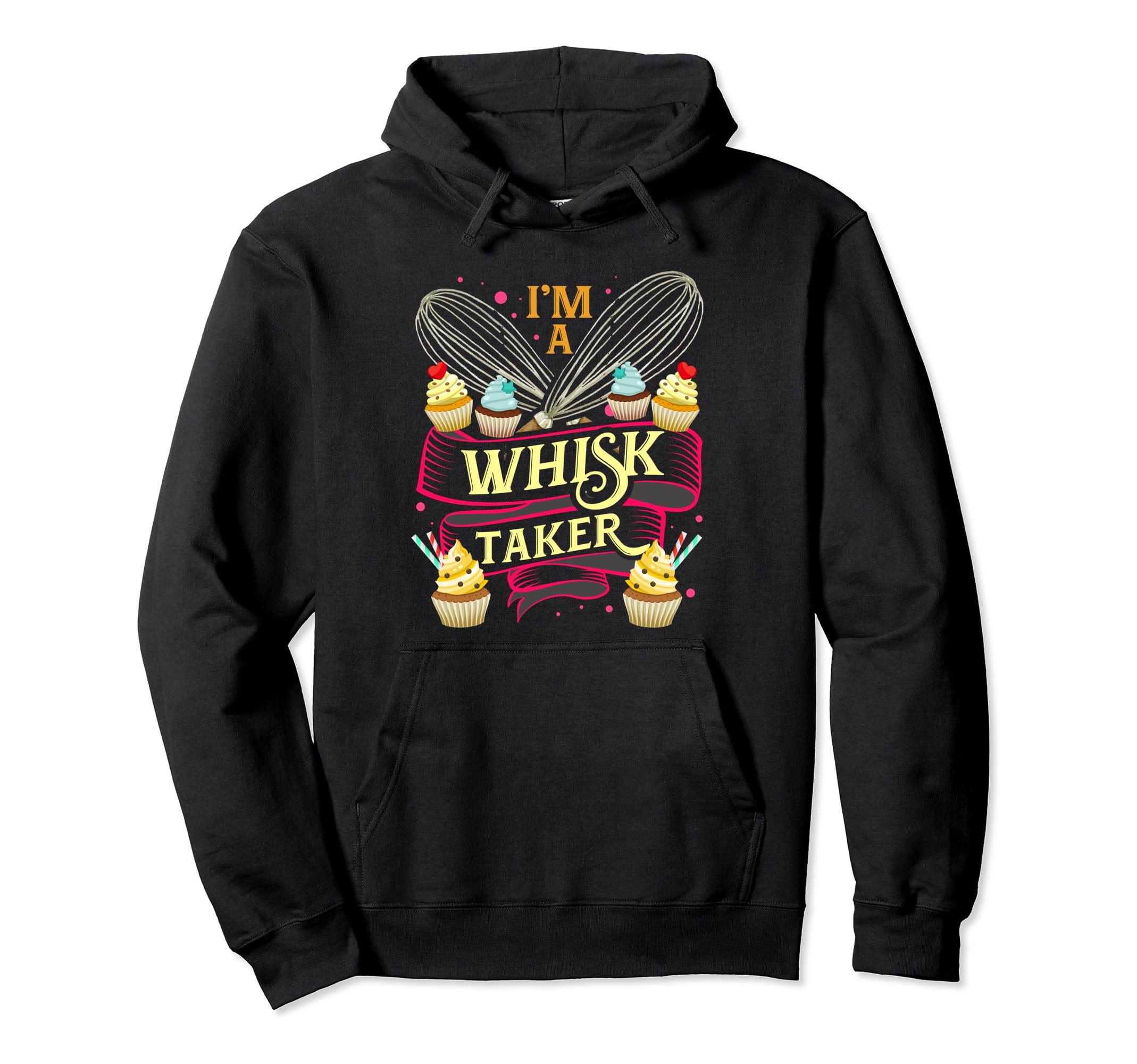 I’m A Whisk Taker Baking Pastry Lover Baker Hobby Whisking Pullover Hoodie