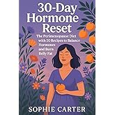 30-Day Hormone Reset: The Perimenopause Diet with 50 Reipes to Balance Hormones and Burn Belly Fat (The Sophie Carter Hormone Collection)
