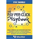 The Pay-Per-Click Playbook: Build a Winning Lead Generation Game Plan: Featuring 101 Strategies to Improve Lead Quality, Opti