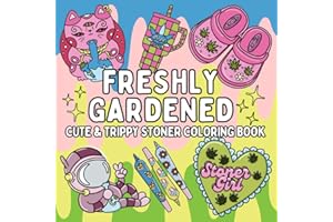 Freshly Gardened: Cute & Trippy Stoner Coloring Book for Weed-Loving Adults: 52 Psychedelic Cannabis Weed Designs for Relaxation, Stress Relief, and ... | Stoner Girl Gift (Bold & Easy Coloring)