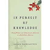 In Pursuit of Knowledge: Black Women and Educational Activism in Antebellum America (Early American Places, 5)