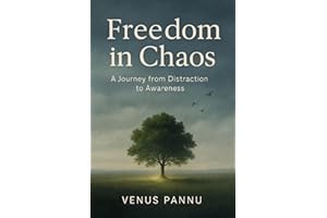 Freedom in Chaos : A Journey from Distraction to Awareness