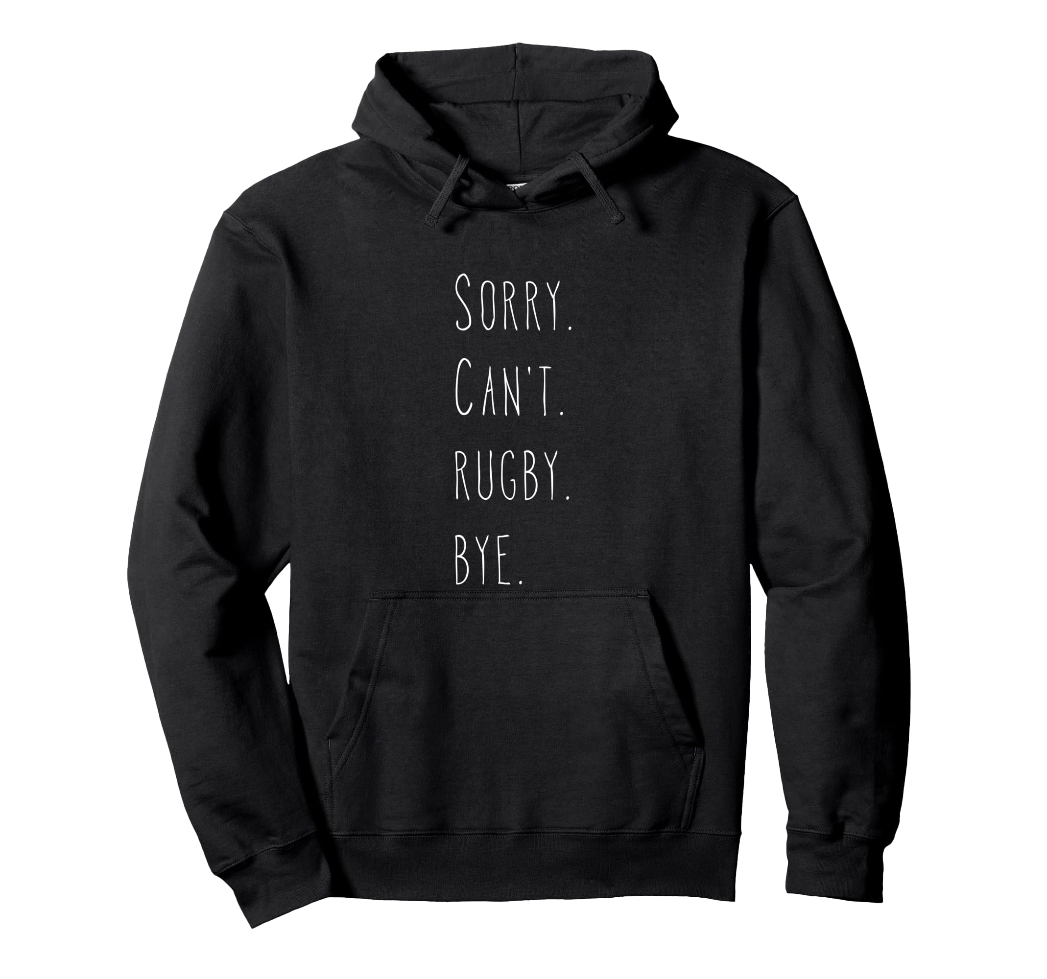 Sorry. Can't. Rugby. Bye. / Rugby Player & Rugby Fan Quote Pullover Hoodie