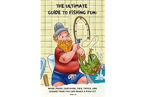 The Ultimate guide to fishing fun!: More Jokes, cartoons, tips, trivia, and laughs than you can shake a pole at!