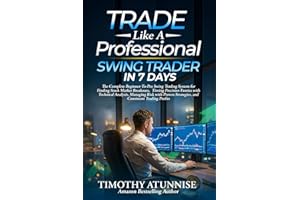 Trade Like A Professional Swing Trader in 7 Days: The Complete Beginner-To-Pro Swing Trading System For Finding Stock Market 