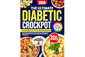 The Ultimate Diabetic Crockpot Cookbook for Beginners: Quick, Easy and Flavorful Slow Cooker Recipes to Manage Type-2 Diabetes, Keep Blood Sugar Stable, and Enjoy Meals Without Feeling Deprived