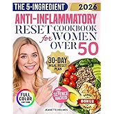 The 5-Ingredient Anti-Inflammatory Reset Cookbook for Women Over 50: Easy, Satisfying and Real Food Fixes to Reduce Joint Pain, Boost Energy and Feel Great Without Confusion or Sacrifice