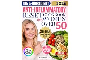 The 5-Ingredient Anti-Inflammatory Reset Cookbook for Women Over 50: Easy, Satisfying and Real Food Fixes to Reduce Joint Pain, Boost Energy and Feel Great Without Confusion or Sacrifice