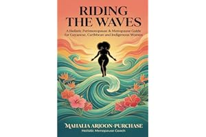 Riding The Waves: A Holistic Perimenopause & Menopause Guide for Guyanese, Caribbean and Indigenous Women
