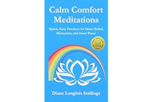 Calm Comfort Meditations: Quick, Easy Practices for Stress Relief, Relaxation, and Inner Peace