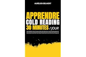Apprendre le Cold Reading en 30 Minutes Par Jour: Entraînez-vous à Analyser les Gens qui Vous Entourent et Devenez un Expert 