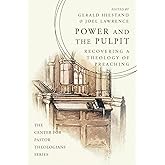 Power and the Pulpit: Recovering a Theology of Preaching (The Center for Pastor Theologians Series)