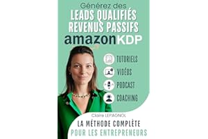 Générez des LEADS qualifiés et REVENUS passifs avec AMAZON KDP.: Formation en français, Revenus Passifs, Spécial ENTREPRENEUR