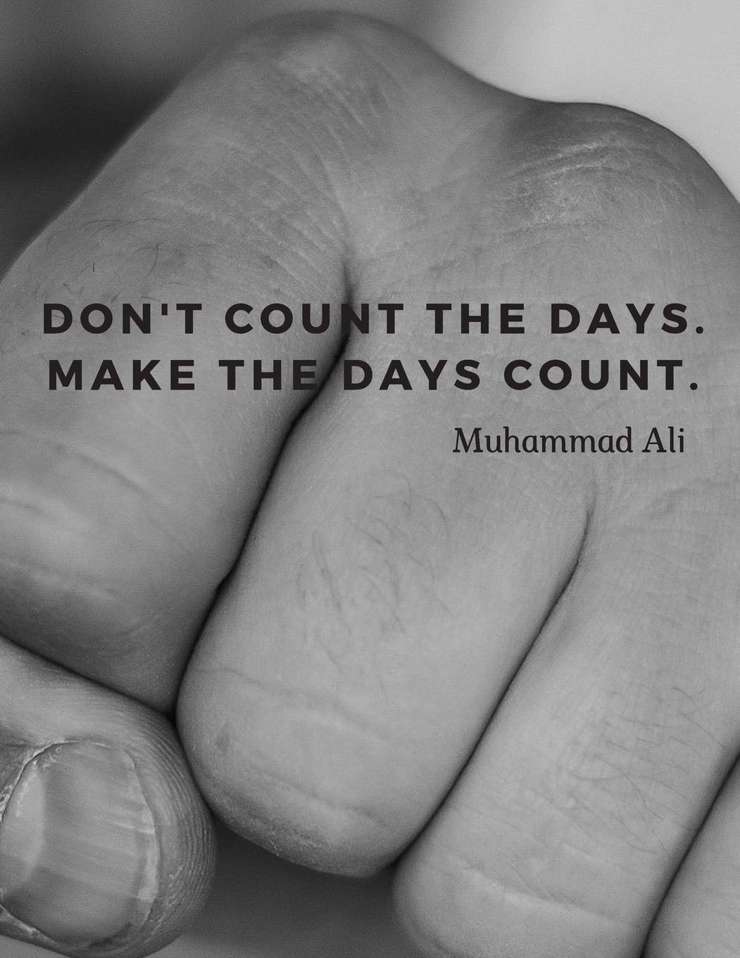 Make The Days Count Amazon.it: Don't Count The Days. Make The Days Count.: Notebook  Motivational Journal With Quote By Muhammad Ali; Perfect For School Office  College;110 Lined Pages - Goal, Score Your - Libri