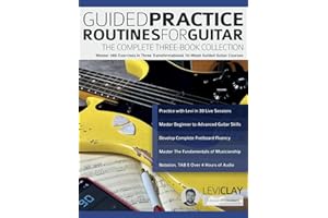 Guided Practice Routines for Guitar – The Complete Three-Book Collection: Master 380 Exercises in Three Transformational 10-Week Guided Guitar Courses