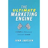 The Ultimate Marketing Engine: 5 Steps to Ridiculously Consistent Growth