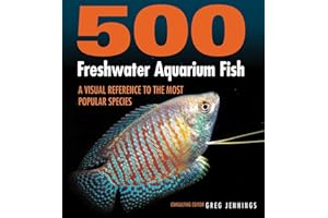 500 Freshwater Aquarium Fish: A Visual Reference to the Most Popular Species