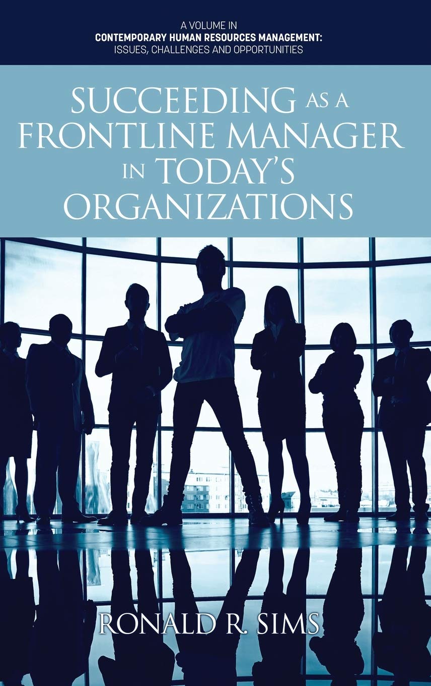 Succeeding As A Frontline Manager In Today S Organizations Contemporary Human Resource Management Issues Challenges And Opportunities Sims Ronald R 9781648023644 Amazon Com Books