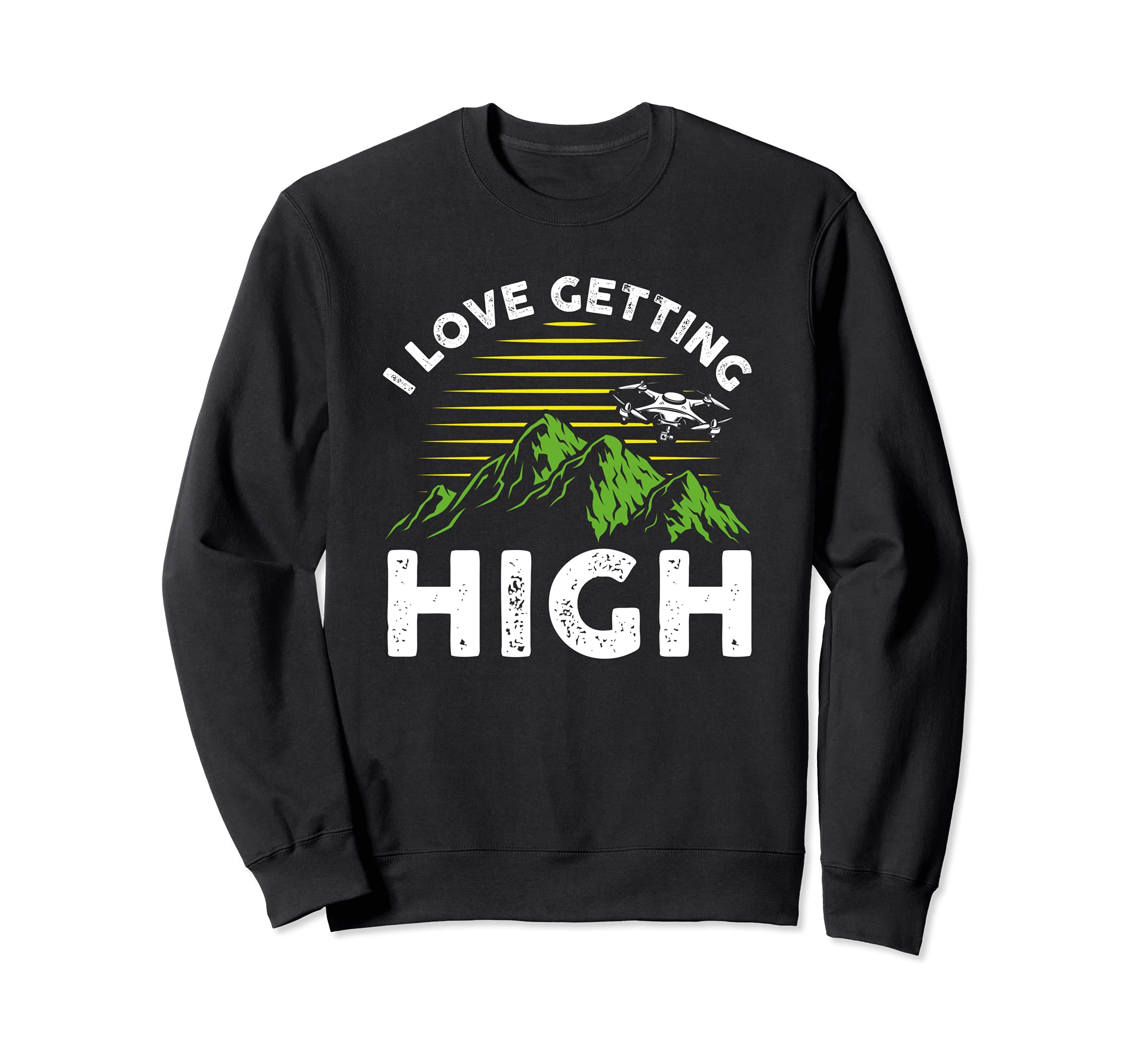 Funny RC Drone Test Pilot I Love Getting High Sweatshirt