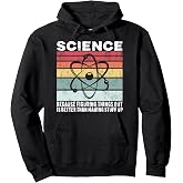Science Because Figuring Things Out Is Better Gift Pullover Hoodie