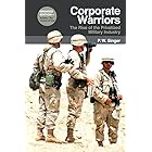 Corporate Warriors: The Rise of the Privatized Military Industry (Cornell Studies in Security Affairs)
