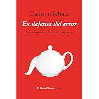 En defensa del error: Un ensayo sobre el arte de equivocarse (El Ojo del Tiempo nº 88) (Spanish Edition) book cover