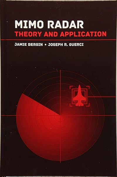Mimo Radar Theory And Application Jamie Bergin Joseph R Guerci 9781630813420 Amazon Com Books