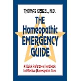 The Homeopathic Emergency Guide: A Quick Reference Guide to Accurate Homeopathic Care