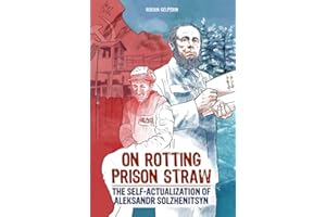 On Rotting Prison Straw: The Self-Actualization of Aleksandr Solzhenitsyn (Self-Actualizing People in History)