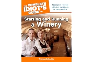 The Complete Idiot's Guide to Starting and Running a Winery