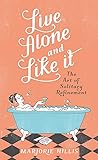 Live Alone and Like It: The Classic Guide for the Single Woman (Virago Modern Classics)