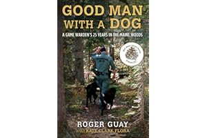 A Good Man with a Dog: A Game Warden's 25 Years in the Maine Woods