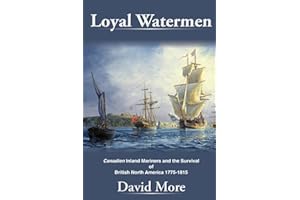 Loyal Watermen: Canadien Inland Mariners and the Survival of British North America 1775-1815