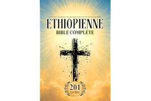 Bible Éthiopienne en Français Complète (201 Livres): Avec Des Écritures Apocryphes Rares, Enoch, Des Évangiles Gnostiques et 