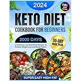 Keto Diet Cookbook for Beginners: 2000 Days of Delicious & Super Easy High-Fat Low-Carb Keto Recipes for Beginners with a 30-