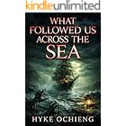 What Followed Us Across the Sea: A Maritime Horror Novel (The Dead Water Chronicles : A Maritime Horror Series)