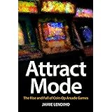 Attract Mode: The Rise and Fall of Coin-Op Arcade Games