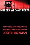 Murder at Camp Delta: A Staff Sergeant’s Pursuit of the Truth About Guantanamo Bay