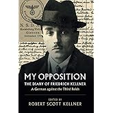 My Opposition: The Diary of Friedrich Kellner – A German against the Third Reich