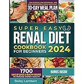 Super Easy Renal Diet cookbook for beginners: 1700 Days of Quick & Healthy Recipes to Manage Kidney Health - Low Sodium, Low