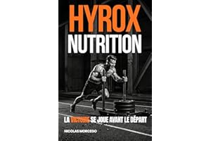 HYROX / NUTRITION : La victoire se joue avant le départ: Le guide complet de nutrition, de préparation mentale et de stratégi