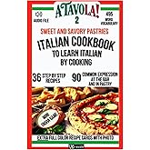 A TAVOLA 2! ITALIAN COOKBOOK TO LEARN ITALIAN BY COOKING! SWEET AND SAVORY PASTRIES.: 36 Step-by-Step Recipes + 495 Word Vocabulary + 90 Phrases for ... Language and Lifestyle Kitchen Accademy!)