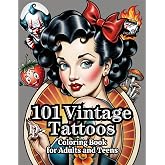 101 Vintage Tattoos Coloring Book for Adults and Teens: Classic Pin-Up Girls, Cartoon Animals, Hot Rods, Mermaids, Flowers, Celestial Images, and More (Vintage Pop Culture Coloring Books)