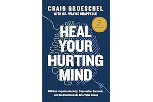 Heal Your Hurting Mind: Biblical Hope for Anxiety, Depression, Burnout, and the Emotions No One Talks About