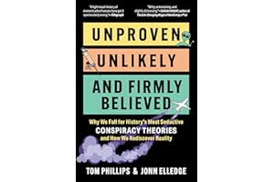 Unproven, Unlikely, and Firmly Believed: Why We Fall for History's Most Seductive Conspiracy Theories, and How We Rediscover 